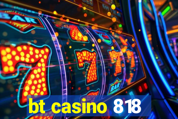 bt casino 818